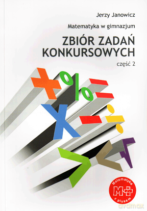 Matematyka w gimnazjum Zbiór zadań konkursowych GIMN kl.1-3 cz.2 - Jerzy Janowicz [KSIĄŻKA]