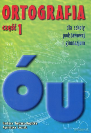 Ortografia część 1 Pisownia wyrazów z ó, u - Kopicka-Trębacz,Łuczak [KSIĄŻKA]