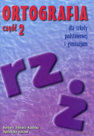 Ortografia część 2 Pisownia wyrazów z rz, ż - Łuczak,Kopicka-Trębacz [KSIĄŻKA]
