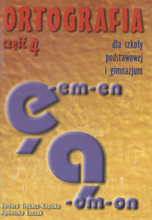 Ortografia część 4 Pisownia wyrazów z ę, -em, -en i ą, -om, -on - Łuczak,Trębacz-Kopicka [KSIĄŻKA]