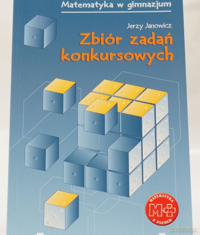 Zbiór zadań konkursowych. Matematyka w gimnazjum. - Jerzy Janowicz [KSIĄŻKA]