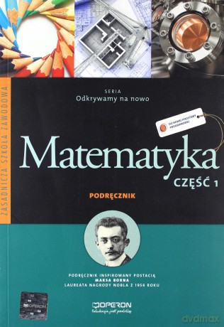 Matematyka Odkrywamy na nowo ZSZ kl.1 podręcznik - B. Kiljańska,A. Konstantynowicz,G. Ukleja,M. Pająk [KSIĄŻKA]