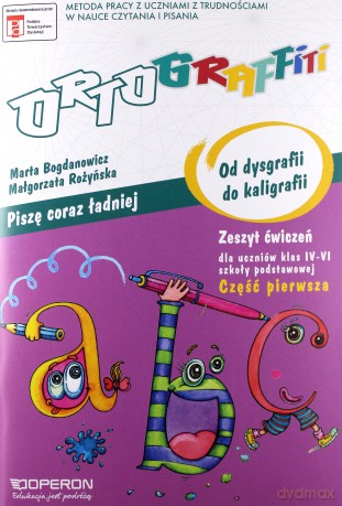 Ortograffiti Od dysgrafii do kaligrafii SP kl.4-6 ćwiczenia cz.1 - Małgorzata Rożyńska,Marta Bogdanowicz [KSIĄŻKA]