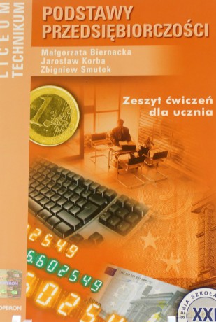 Podstawy przedsiębiorczości LO kl.1-3 ćwiczenia - Jarosław Korba,Zbigniew Smutek,Małgorzata Biernacka [KSIĄŻKA]