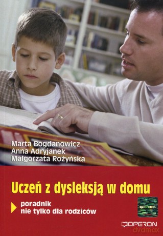 Uczeń z dysleksja w domu. Poradnik nie tylko dla rodziców. - Marta Bogdanowicz,Anna Adryjanek,Małgorzata Rożyńska [KSIĄŻKA]