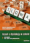 Uczeń z dysleksją w szkole. - Marta Bogdanowicz,Anna Adryjanek [KSIĄŻKA]