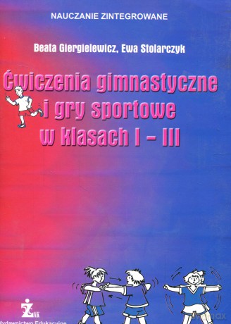 wiczenia gimnastyczne i gry sportowe w klasach 1-3 szkoły podstawowej - Giergielewicz,Stolarczyk [KSIĄŻKA]