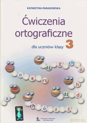 Ćwiczenia ortograficzne kl.3 materiały dodatkowe Edukacja wczesnoszkolna - Katarzyna Paradowska [KSIĄŻKA]