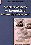 Macierzyństwo w kontekście zmian społecznych - Maciarz Aleksandra [KSIĄŻKA]