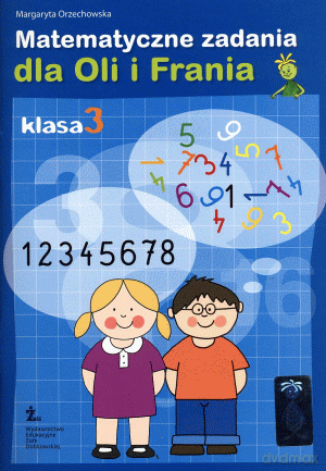 Matematyczne zadania dla Oli i Frania kl.3 SP - Margaryta Orzechowska [KSIĄŻKA]