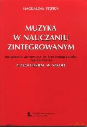 Muzyka w nauczaniu zintegrowanym. Klasa 1-3. Przewodnik dla nauczyciela. Szkoła podstawowa - Stępień Magdalena [KSIĄŻKA]