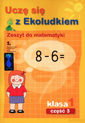 Uczę się z Ekoludkiem kl.1 matematyka cz.3 Edukacja wczesnoszkolna [KSIĄŻKA]