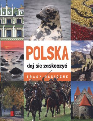Polska daj się zaskoczyć. Trasy magiczne [KSIĄŻKA]