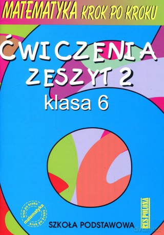 Matematyka Krok po kroku SP kl.6 ćwiczenia cz.2 - Anna Jeżewska, Anna Warężak, Kinga Gałązka, Ryszard Jerzy Pawlak, Helena Pawlak [KSIĄŻKA]