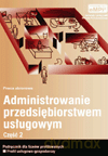Administrowanie przedsiębiorstwem usługowym. Podręcznik cz.2 - Eugeniusz J. Witek, Zygmunt Nowacki, Anna Korchut, Sławomir Żaboklicki [KSIĄŻKA]