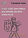 Ocena ryzyka zawodowego pracowników placówek oświatowych - Franciszek Kabat [KSIĄŻKA]