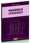 Organizacja sprzedaży. Podręcznik - Elżbieta Strzyżewska [KSIĄŻKA]