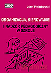 Organizacja, kierowanie i nadzór pedagogiczny w szkole - Józef Pielachowski [KSIĄŻKA]