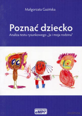 Poznać dziecko Analiza testu rysunkowego "Ja i moja rodzina" - Małgorzata Gazińska [KSIĄŻKA]