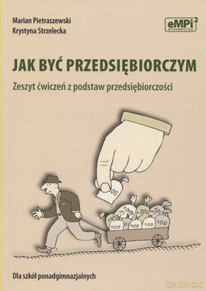 Przedsiębiorczość Jak być przedsiębiorczym LO kl.1 ćwiczenia - Marian Pitraszewski, Krystyna Strzelecka [KSIĄŻKA]
