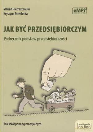 Przedsiębiorczość Jak być przedsiębiorczym LO kl.1-3 podręcznik - Marian Pietraszewski, Krystyna Strzelecka [KSIĄŻKA]