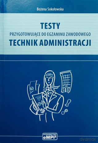 Technik administracji. Testy przygotowujące do egzaminu zawodowego - Bożena Sokołowska [KSIĄŻKA]