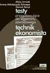 Technik ekonomista. Testy przygotowujące do egzaminu zawodowego - Alicja Jurczak, Iwona Mikołajczak-Schoepe, Hanna Szmyt [KSIĄŻKA]