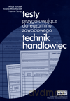 Technik handlowiec. Testy przygotowujące do egzaminu zawodowego - Hanna Szmyt, Alicja Jurczak, Iwona Mikołajczak [KSIĄŻKA]