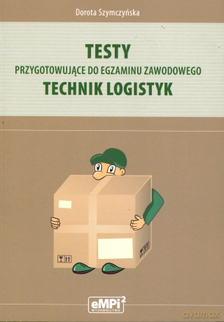 Technik logistyk. Testy przygotowujące do egzaminu zawodowego - Dorota Szymczyńska [KSIĄŻKA]