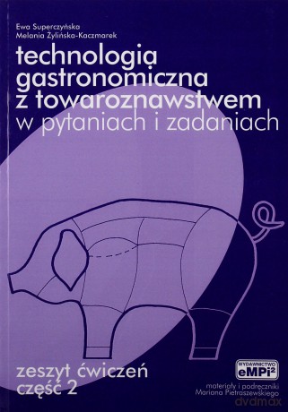 Technologia gastronomiczna z towaroznastwem w pytaniach i zadaniach ćwiczenia cz.2 - Ewa Superczyńska, Melania Żylińska - Kaczmarek [KSIĄŻKA]