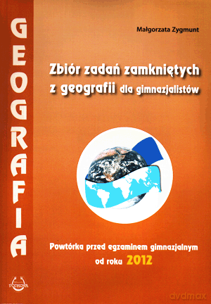 Geografia zbiór zadań zamkniętych Powtórka przed egzaminem gimnazjalnym GIMN kl.1-3 - Małgorzata Zygmunt [KSIĄŻKA]