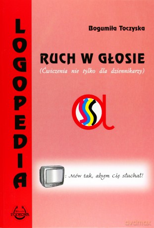 Logopedia Ruch w głosie Ćwiczenia nie tylko dla dziennikarzy - Bogumiła Toczyska [KSIĄŻKA]