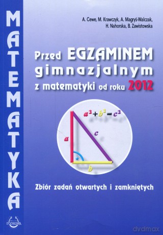 Matematyka Przed egzaminem gimnazjalnym z matematyki od roku 2012 GIMN kl.1-3 zbiór zadań otwartych i zamkniętych - A.Cewe, M.Krawczyk, A.Magryś-Walczak, H.Nahorska, B.Zawistowska [KSIĄŻKA]