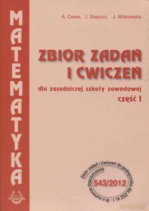 Matematyka ZSZ kl.1-3 zbiór zadań cz.1 - A.Cewe, J.Witkowska, I.Stepuro [KSIĄŻKA]