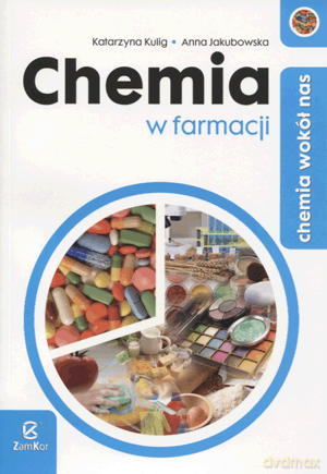 Chemia wokół nas Chemia w farmacji - Anna Jakubowska, Katarzyna Kulig [KSIĄŻKA]