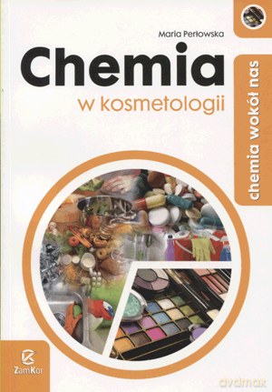 Chemia wokół nas Chemia w kosmetologii - Maria Perłowska [KSIĄŻKA]