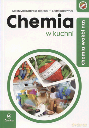 Chemia wokół nas Chemia w kuchni - Katarzyna Dobrosz-Teperek, Beata Dasiewicz [KSIĄŻKA]