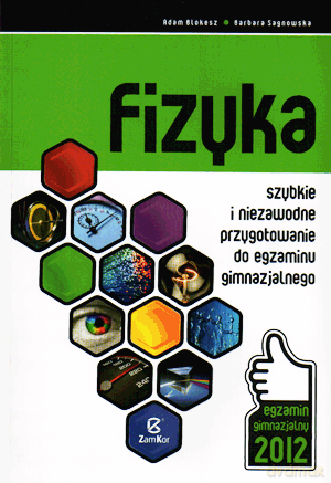 Fizyka Szybkie i niezawodne przygotowanie do egzaminu gimnazjalnego GIMN kl.1-3 - Adam Blokesz, Barbara Sagnowska [KSIĄŻKA]
