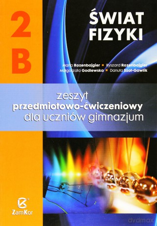 Fizyka Świat fizyki GIMN kl.2 ćwiczenia cz.B - Małgorzata Godlewska, Danuta Szot-Gawlik, Ryszard Rozenbajgier, Maria Rozenbajgier [KSIĄŻKA]