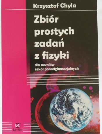 Fizyka Zbiór prostych zadań z fizyki LO kl.1-3 zbiór zadań - Krzysztof Chyla [KSIĄŻKA]