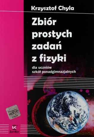 Fizyka Zbiór prostych zadań z fizyki LO kl.1-3 zbiór zadań - Krzysztof Chyla [KSIĄŻKA]