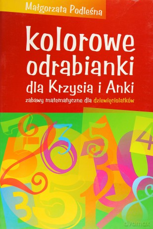 Kolorowe odrabianki dla Krzysia i Anki. Zabawy matematyczne dla dziewięciolatków - Małgorzata Podleśna [KSIĄŻKA]