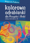 Kolorowe odrabianki dla Krzysia i Anki. Zabawy matematyczne dla siedmiolatków - Małgorzata Podleśna [KSIĄŻKA]
