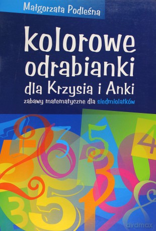 Kolorowe odrabianki dla Krzysia i Anki. Zabawy matematyczne dla siedmiolatków - Małgorzata Podleśna [KSIĄŻKA]