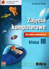 Informatyka Zajęcia komputerowe kl.3 podręcznik Edukacja wczesnoszkolna - Grażyna Koba [KSIĄŻKA]