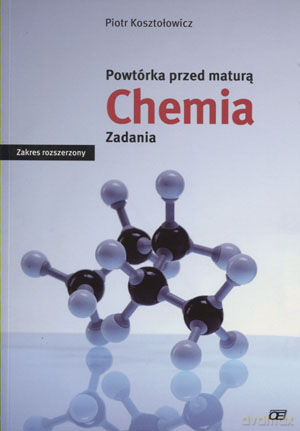 Chemia Powtórka przed maturą Zadania Zakres rozszerzony - Piotr Kosztołowicz [KSIĄŻKA]