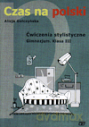 Język polski Czas na polski GIMN kl.3 ćwiczenia stylistyczne - Alicja Gałczyńska [KSIĄŻKA]