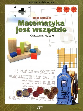 Matematyka jest wszędzie SP kl.6 ćwiczenia - T.Orłowska [KSIĄŻKA]