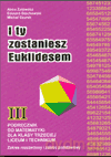 Matematyka I Ty zostaniesz Euklidesem LO kl.3 podręcznik / Zakres podstawowy i rozszerzon - Michał Szurek, Anna Zalewska, Edward Stachowski [KSIĄŻKA]