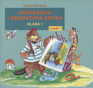 Ortografia i gramatyka dla smyka kl.1 podręcznik cz.1 Edukacja wczesnoszkolna - Teresa Malepsza [KSIĄŻKA]